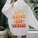 Let'S Watch The Sunset Aesthetic Hoodie Vsco Hoodie Trendy Sweatshirt Aesthetic Clothes Tumblr Hoodie Oversized Hoodie Trendy Hoodie